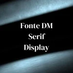 Fonte DM Serif Display