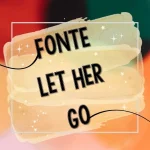Fonte let her go