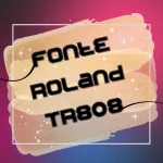 Fonte Roland TR808